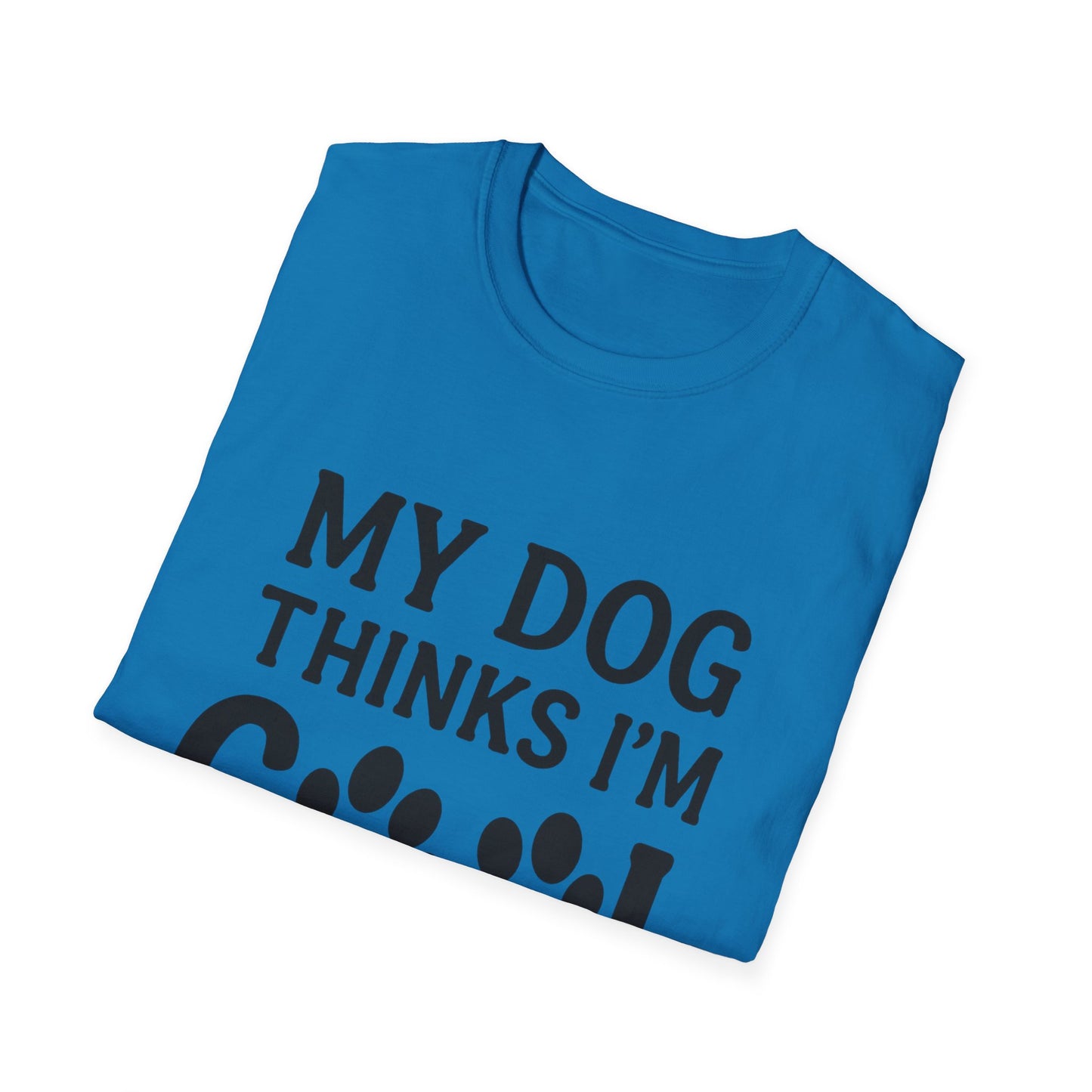 My dog thinks I'm cool T-shirt